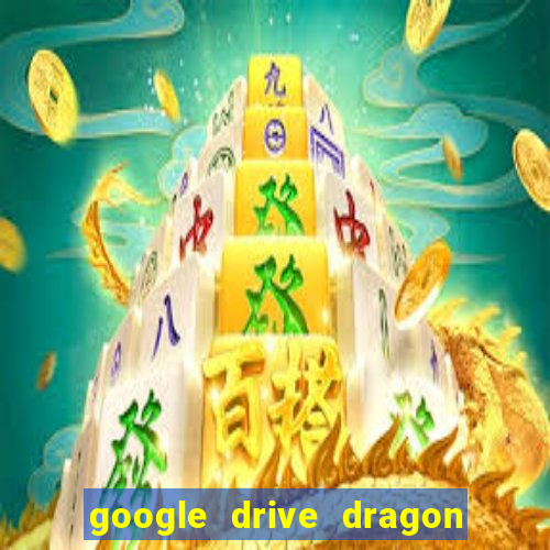 google drive dragon ball super